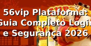 56vip Plataforma: Guia Completo Login e Segurança 2026 🎮